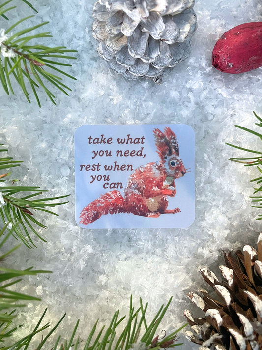 Take What You Need, and Rest When You Can - Winter Squirrel Sticker