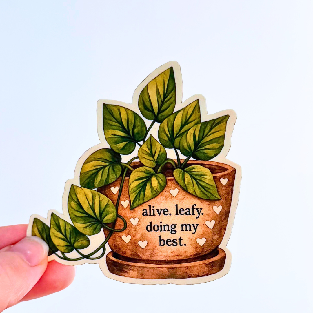 Alive, Leafy, and Doing My Best Sticker