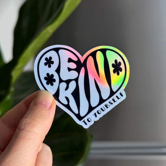 Be Kind, to Yourself - Holographic Magnet