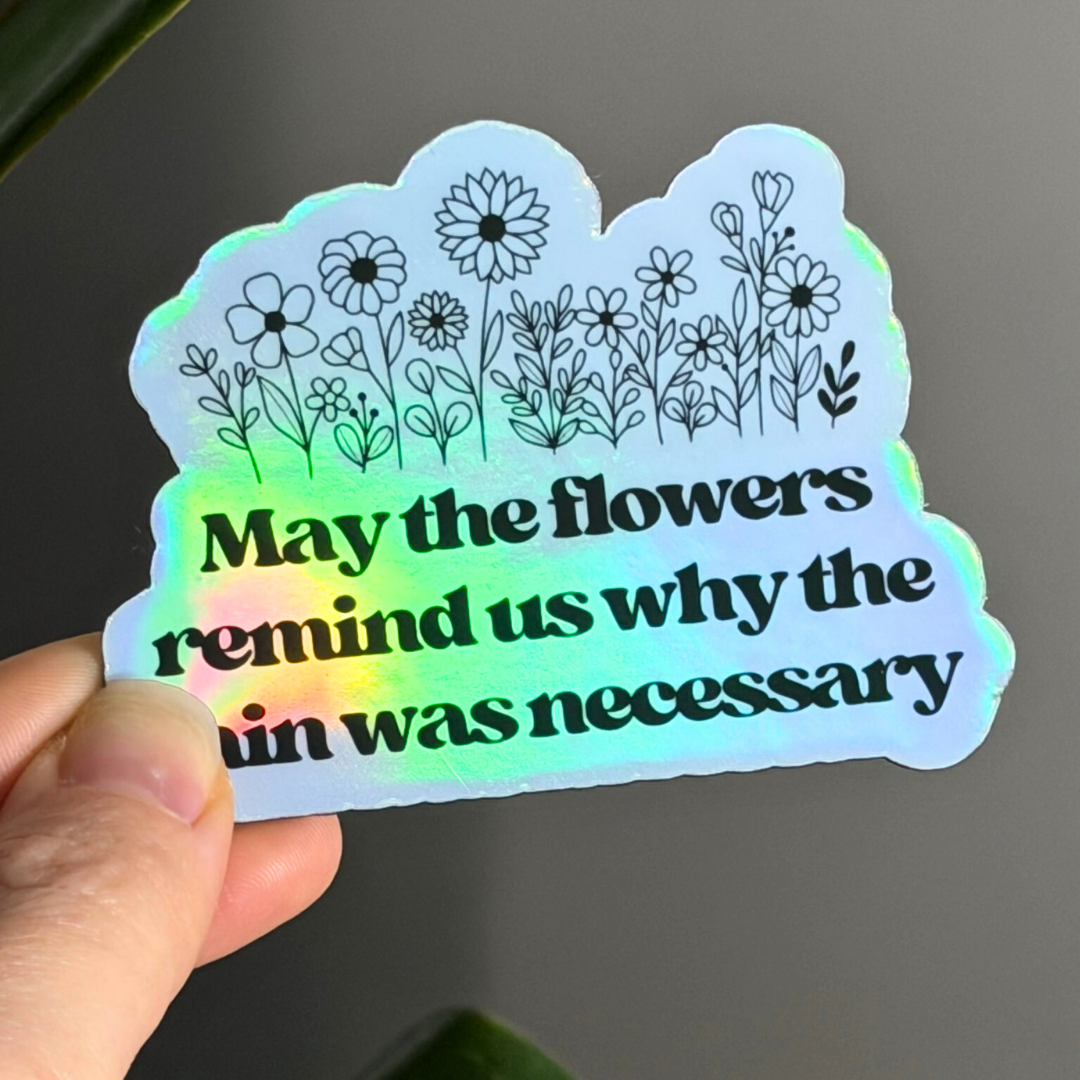 May the Flowers Remind Us Why the Rain was Necessary - Holographic Magnet