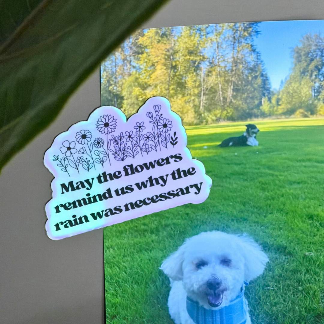 May the Flowers Remind Us Why the Rain was Necessary - Holographic Magnet
