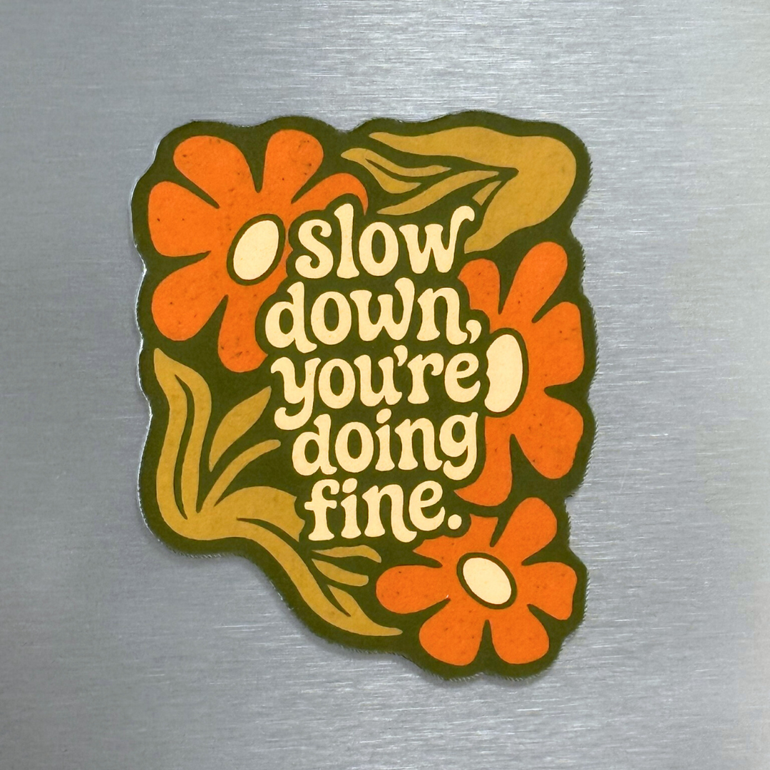 Slow Down, You're Doing Fine Magnet
