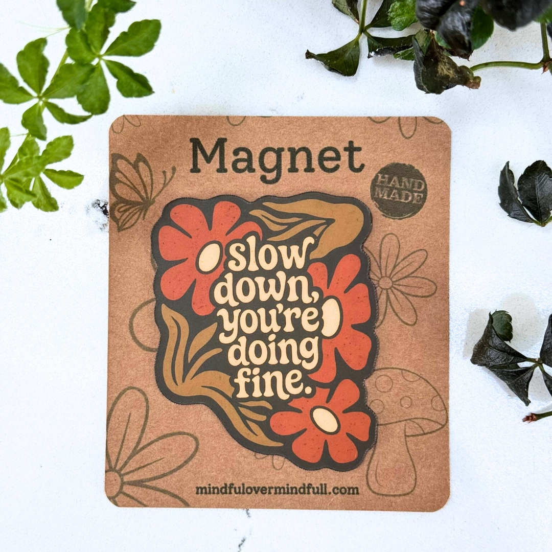 Slow Down, You're Doing Fine Magnet