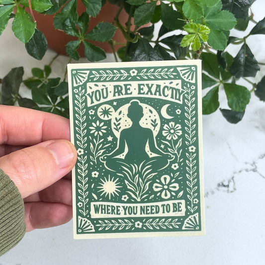 You Are Exactly Where You Need To Be Sticker