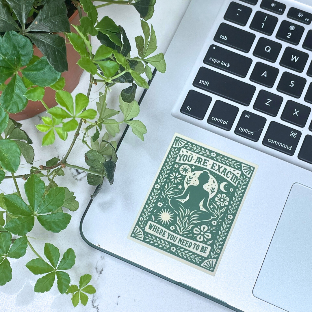 You Are Exactly Where You Need To Be Sticker