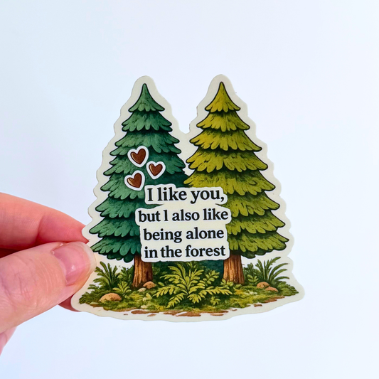 I Like You But I Also Like Being In The Forest Sticker