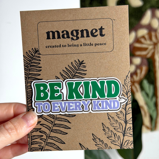 Be Kind To Every Kind Magnet