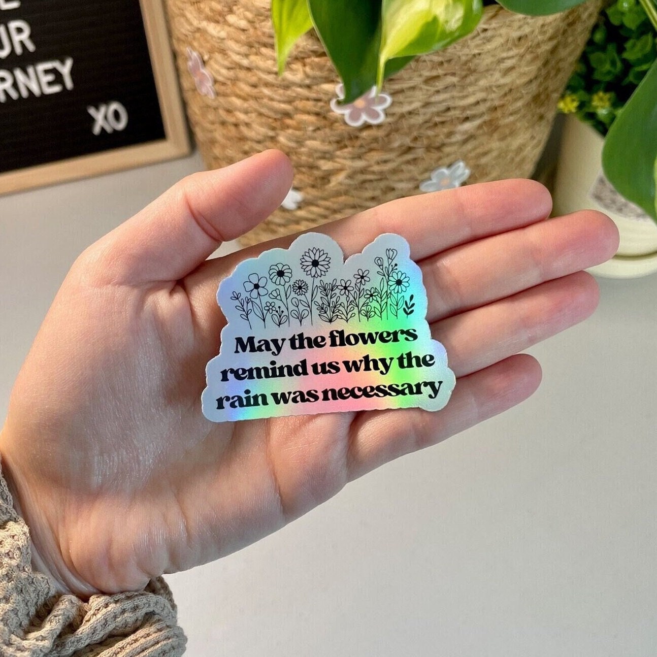 May The Flowers Remind Us Why The Rain Was Necessary Holo Sticker