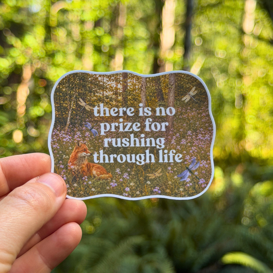 There is No Prize for Rushing Through Life Sticker